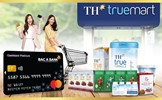 Chủ thẻ tín dụng Bac A Bank nhận ưu đãi đặc quyền tại TH Truemart